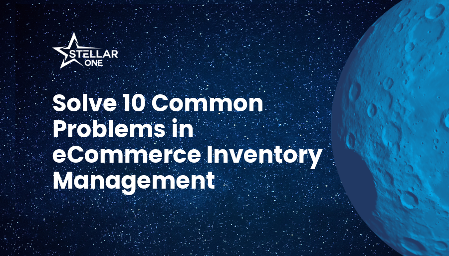How to Solve 10 Common Problems in eCommerce Inventory Management