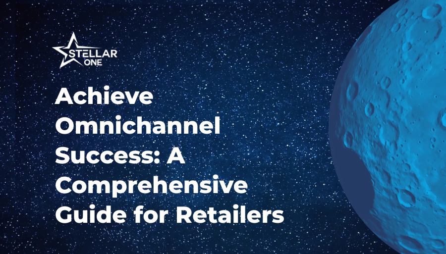 Achieve Omnichannel Success: A Comprehensive Guide for Retailers