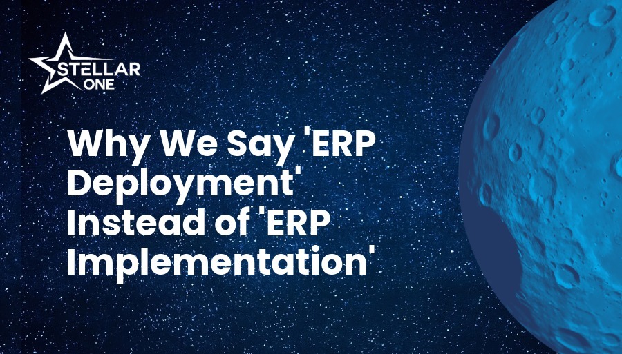 Why We Say 'ERP Deployment' Instead of 'ERP Implementation'