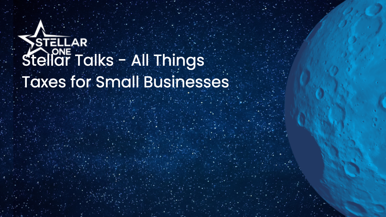 Stellar Talks - All Things Taxes for Small Businesses