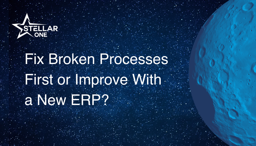 Fix Broken Processes First or Improve With a New ERP?