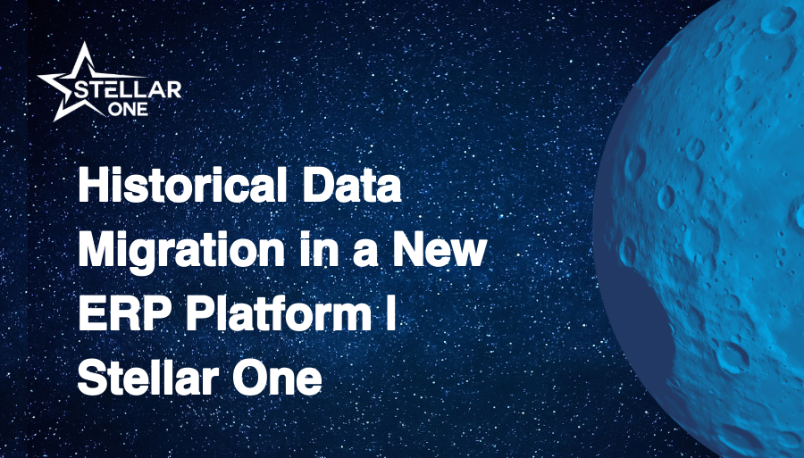 Historical Data Migration in a New ERP Platform | Stellar One