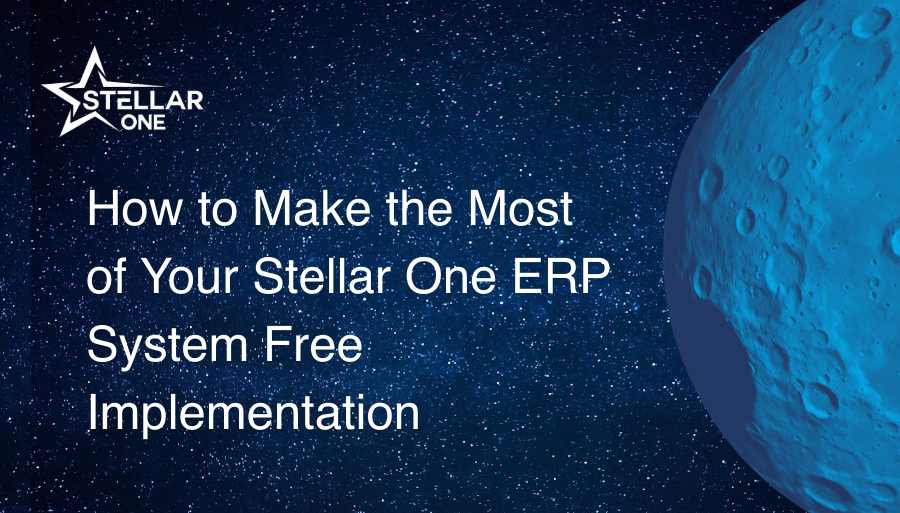 How to Make the Most of Your Stellar One ERP System Free Implementation