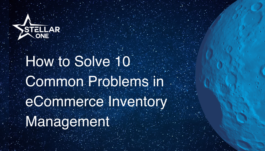 How to Solve 10 Common Problems in eCommerce Inventory Management