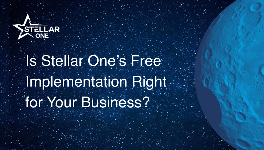 Is Stellar One’s Free Implementation Right for Your Business?