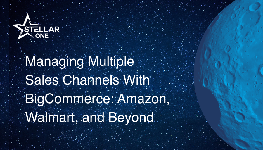 Managing Multiple Sales Channels With BigCommerce: Amazon, Walmart, and Beyond