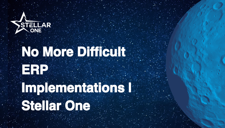 No More Difficult ERP Implementations | Stellar One