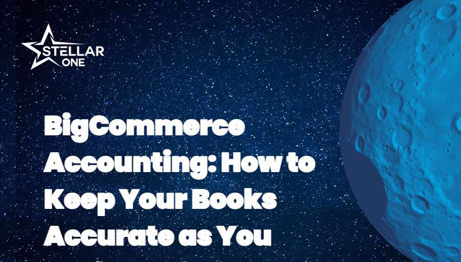 BigCommerce Accounting: How to Keep Your Books Accurate as You Scale