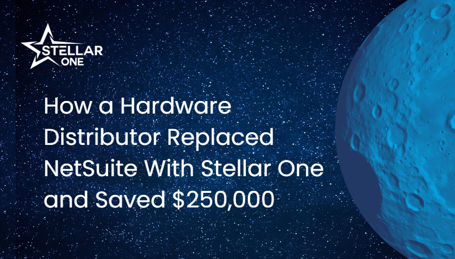 How a Hardware Distributor Replaced NetSuite With Stellar One and Saved $250,000